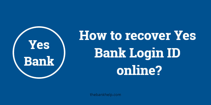 I forgot my Yes Bank login ID. How to recover Yes Bank login ID?