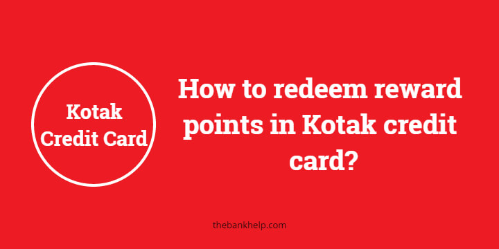 How to redeem reward points in Kotak credit card? [In just 5 minutes]