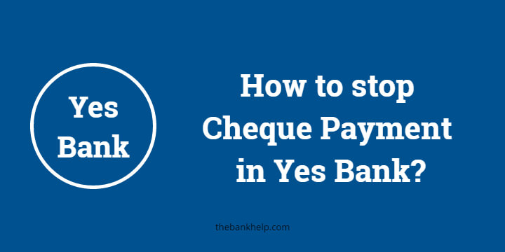How to stop Cheque Payment in Yes Bank?