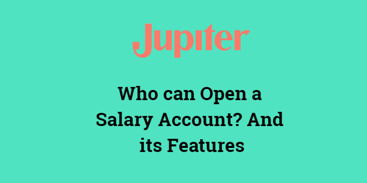 Who can Open a Salary Account? And its Features
