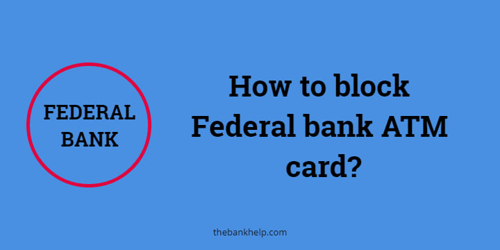 How to block Federal bank ATM card