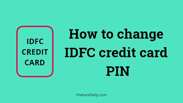Reset IDFC PIN – How to change IDFC credit card PIN?