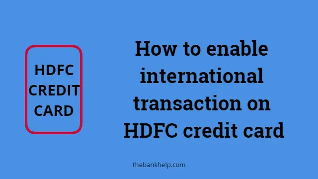 How to enable International transaction on HDFC credit card – 2 Easy & Online methods