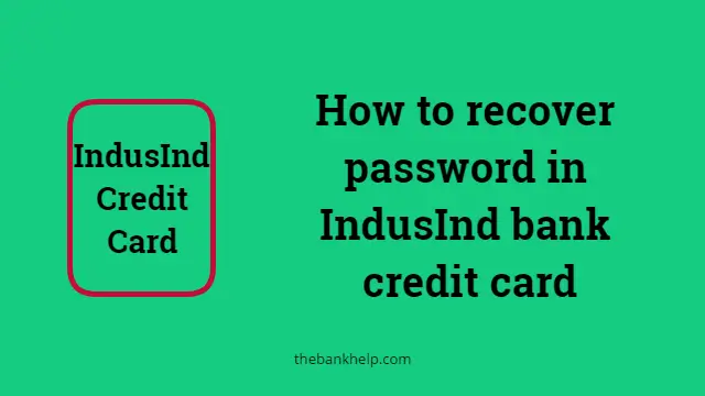 Forgot IndusInd Password : How to recover password in IndusInd bank credit card?