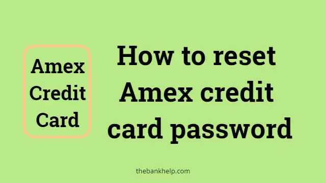 Forgot Amex Password : How to reset Amex password?