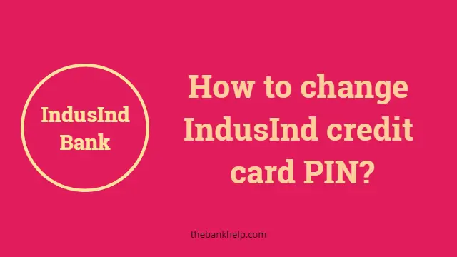 How to change IndusInd credit card PIN