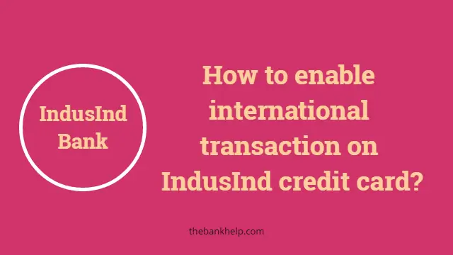 How to enable international transaction on IndusInd credit card